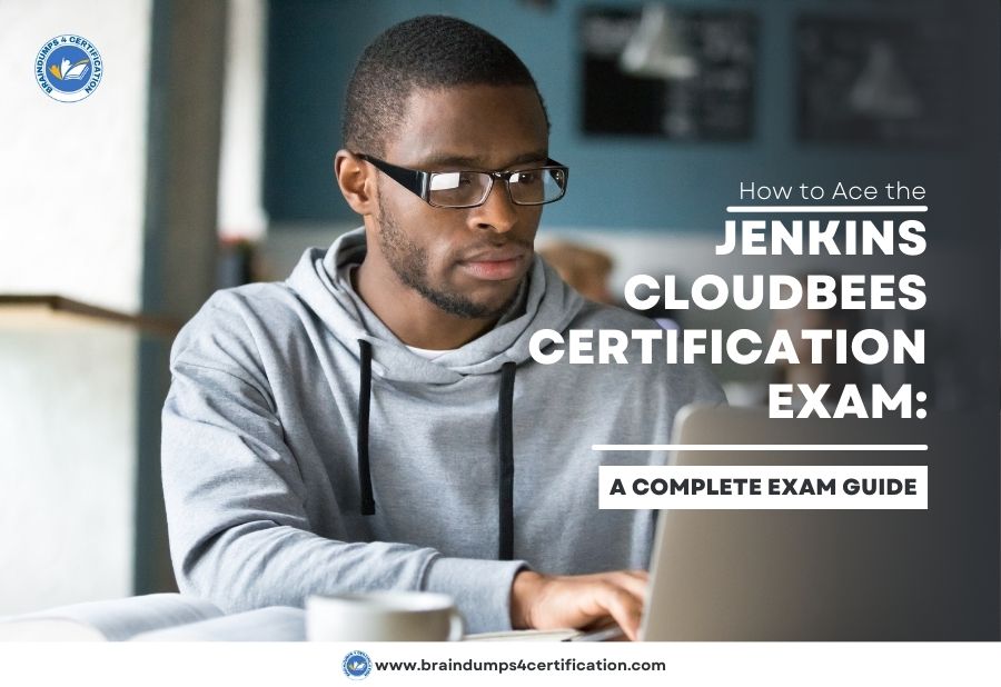 How to Ace the Jenkins CloudBees Certification Exam: A Complete Exam Guide